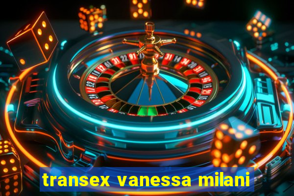 transex vanessa milani